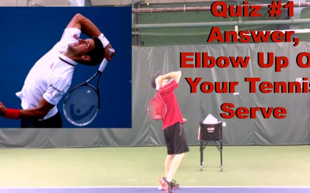 Quiz #1 Answer, Elbow Up On Your Tennis Serve